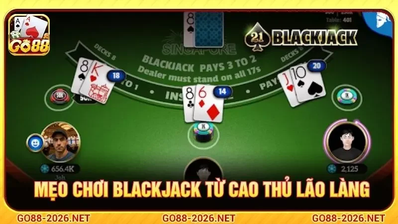 Mẹo chơi blackjack từ cao thủ lão làng