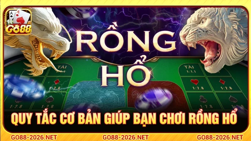 Những quy tắc cơ bản giúp bạn chơi Rồng Hổ dễ thắng