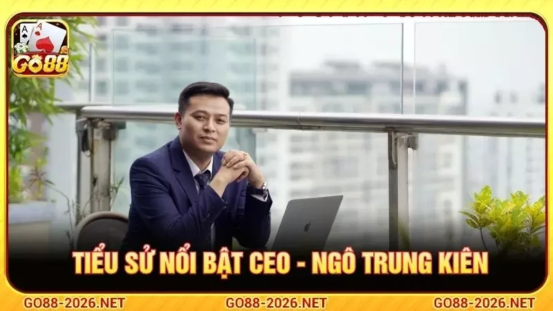Ceo - Ngô Trung Kiên Và Hành Trình Xây Dựng GO88 Lớn Mạnh 1 Tiểu sử nổi bật Ceo - Ngô Trung Kiên